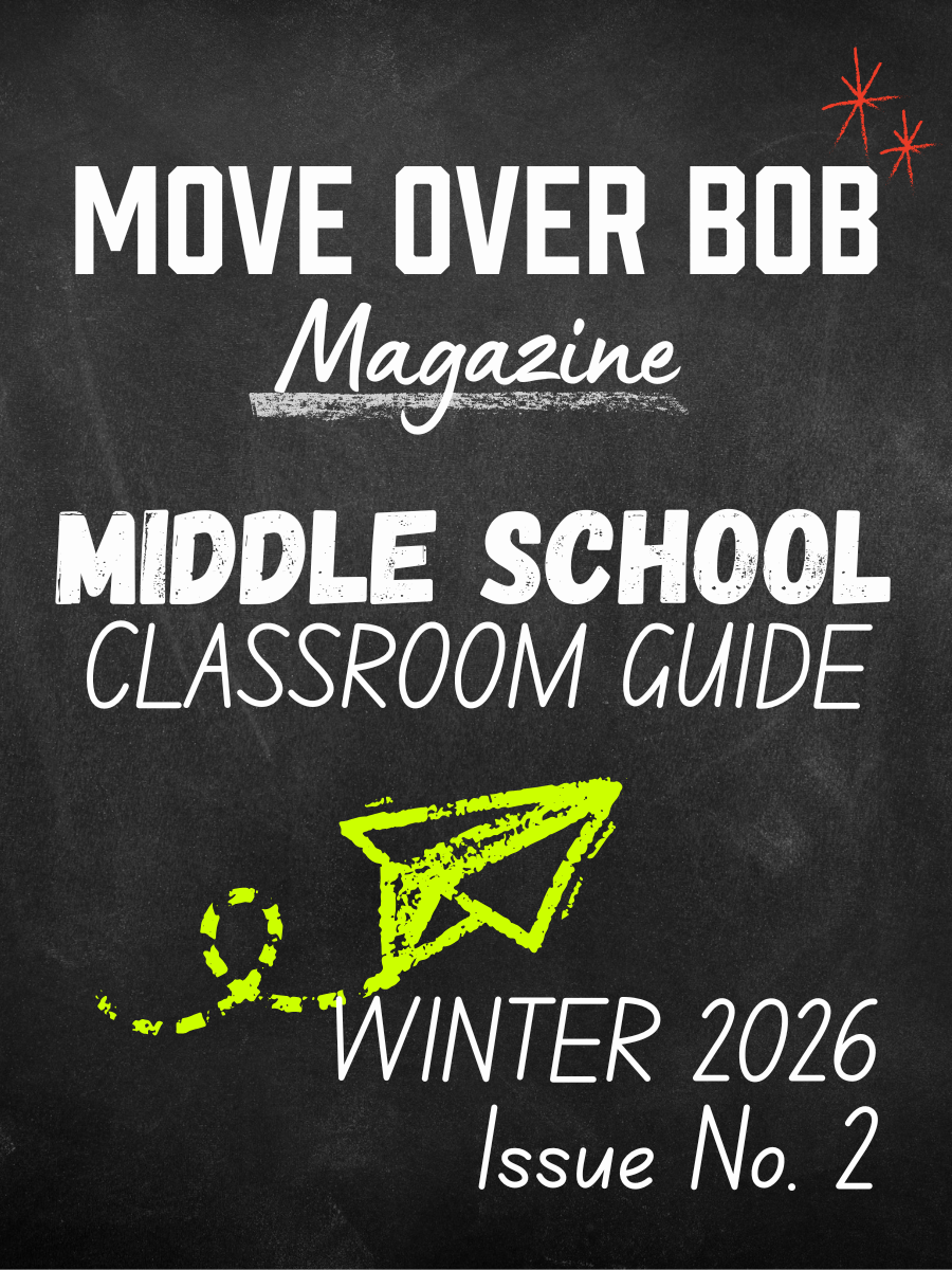 Move Over Bob Magazine Issue 2 - Middle School Classroom Guide