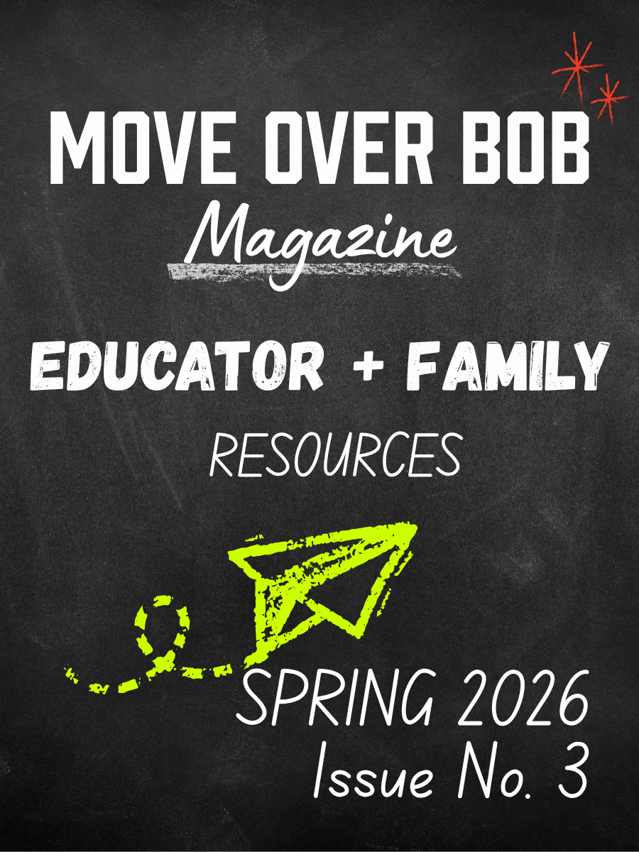 Move Over Bob Magazine Issue 3 - Educator + Family Resources