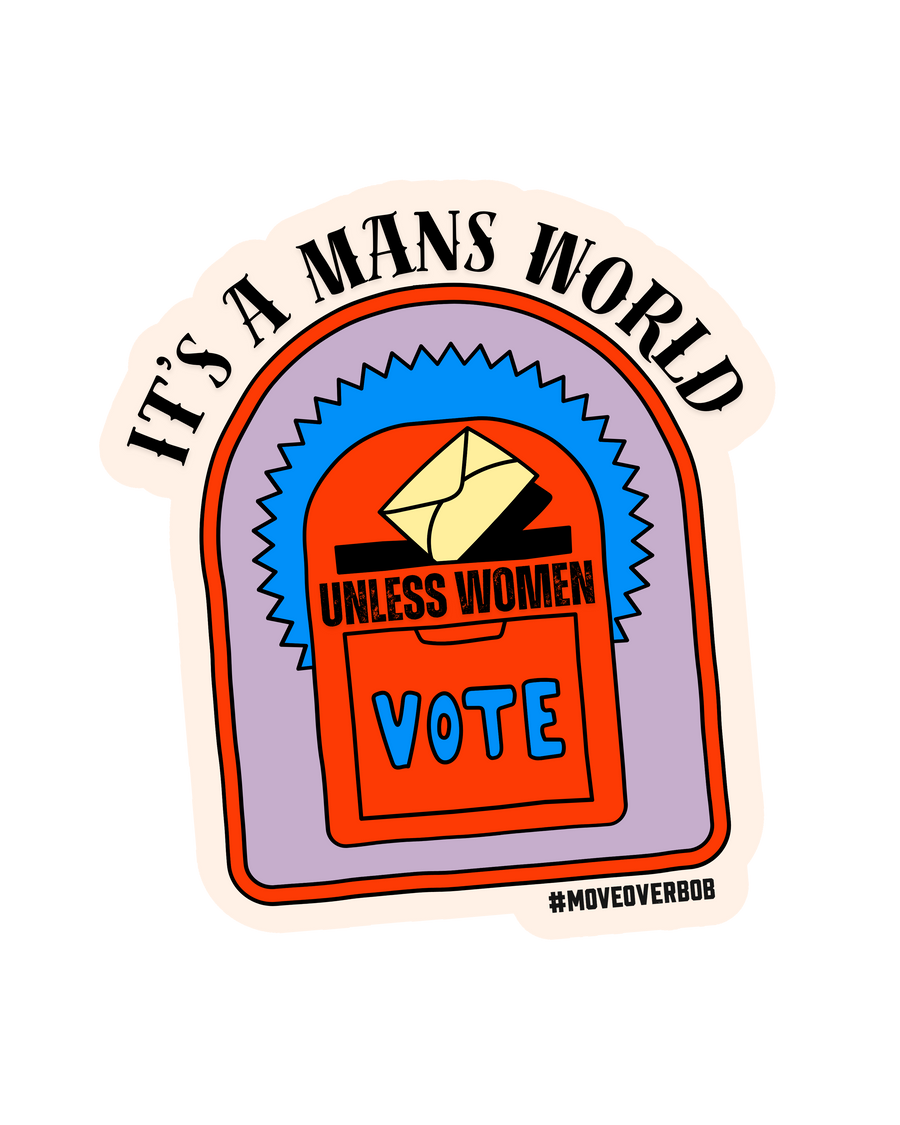 It's a Man's World (Unless Women Vote) Sticker