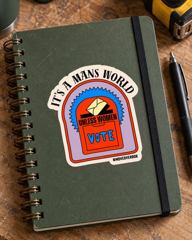 It's a Man's World (Unless Women Vote) Sticker